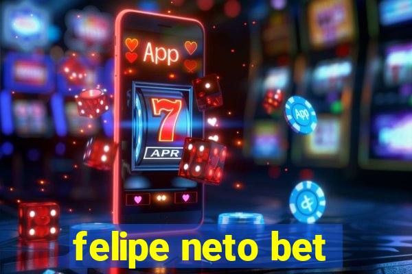 felipe neto bet